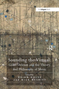 Title: Sounding the Virtual: Gilles Deleuze and the Theory and Philosophy of Music, Author: Nick Nesbitt