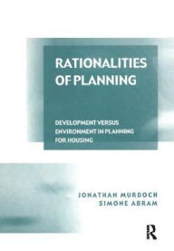 Title: Rationalities of Planning: Development Versus Environment in Planning for Housing, Author: Jonathan Murdoch