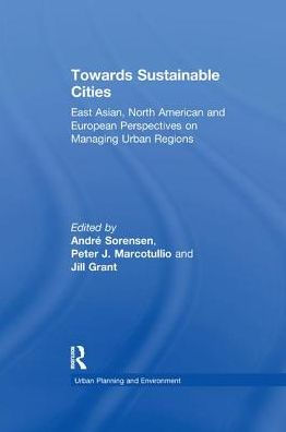 Towards Sustainable Cities: East Asian, North American and European Perspectives on Managing Urban Regions