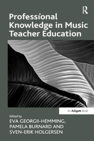 Title: Professional Knowledge in Music Teacher Education, Author: Pamela Burnard