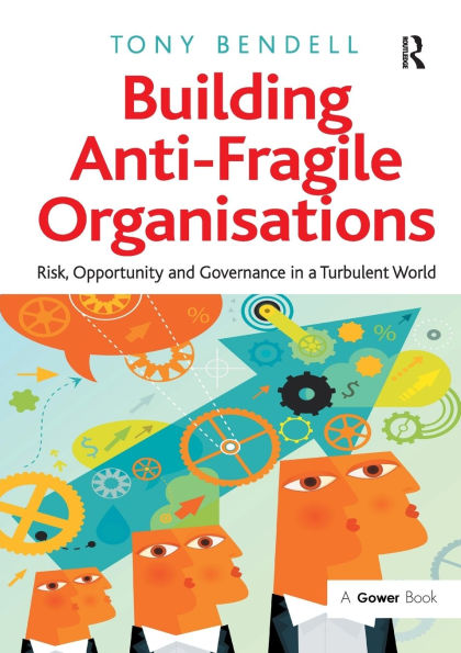 Building Anti-Fragile Organisations: Risk, Opportunity and Governance in a Turbulent World