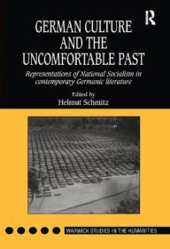 Title: German Culture and the Uncomfortable Past: Representations of National Socialism in Contemporary Germanic Literature, Author: Helmut Schmitz