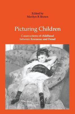 Picturing Children: Constructions of Childhood Between Rousseau and Freud