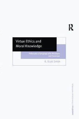 Virtue Ethics and Moral Knowledge: Philosophy of Language after MacIntyre and Hauerwas