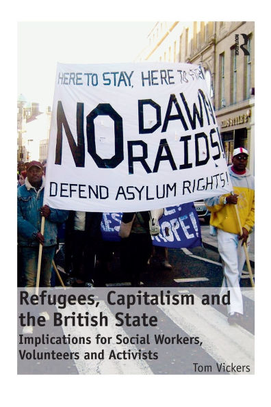 Refugees, Capitalism and the British State: Implications for Social Workers, Volunteers Activists