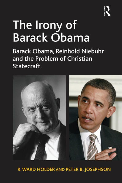 the Irony of Barack Obama: Obama, Reinhold Niebuhr and Problem Christian Statecraft