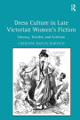 Dress Culture in Late Victorian Women's Fiction: Literacy, Textiles, and Activism