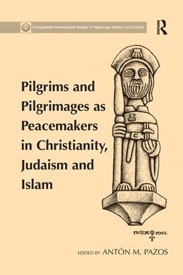 Pilgrims and Pilgrimages as Peacemakers Christianity, Judaism Islam