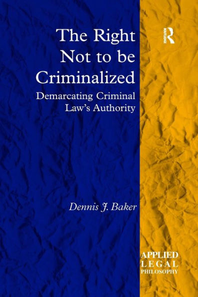 The Right Not to be Criminalized: Demarcating Criminal Law's Authority