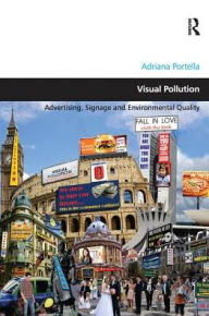 Title: Visual Pollution: Advertising, Signage and Environmental Quality, Author: Adriana Portella