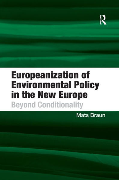 Europeanization of Environmental Policy the New Europe: Beyond Conditionality