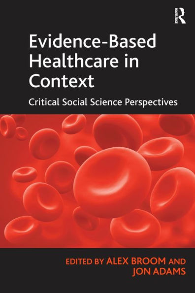 Evidence-Based Healthcare in Context: Critical Social Science Perspectives / Edition 1