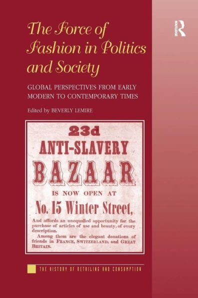 The Force of Fashion Politics and Society: Global Perspectives from Early Modern to Contemporary Times