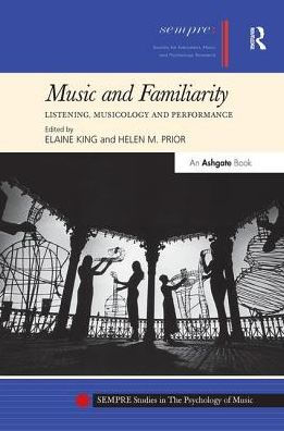 Music and Familiarity: Listening, Musicology Performance