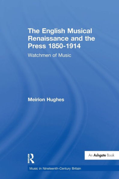 the English Musical Renaissance and Press 1850-1914: Watchmen of Music