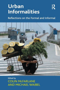 Title: Urban Informalities: Reflections on the Formal and Informal, Author: Michael Waibel