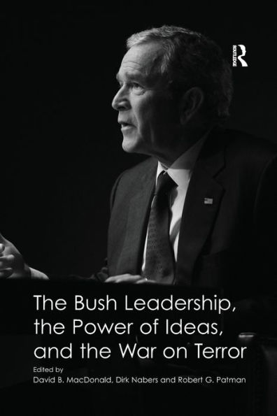 the Bush Leadership, Power of Ideas, and War on Terror