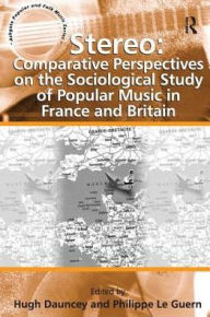 Title: Stereo: Comparative Perspectives on the Sociological Study of Popular Music in France and Britain, Author: Philippe Le Guern
