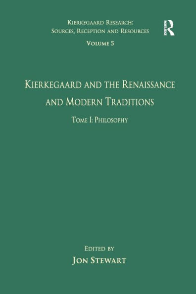 Volume 5, Tome I: Kierkegaard and the Renaissance Modern Traditions - Philosophy