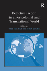 Title: Detective Fiction in a Postcolonial and Transnational World, Author: Nels Pearson