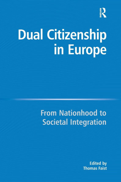 Dual Citizenship Europe: From Nationhood to Societal Integration