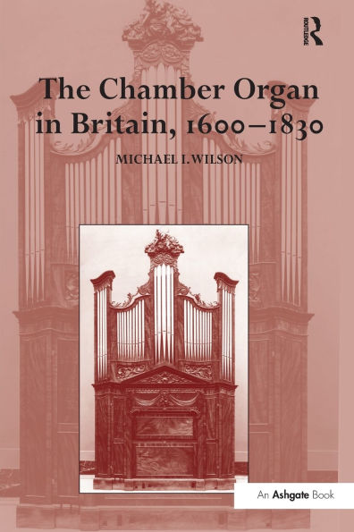 The Chamber Organ Britain, 1600-1830