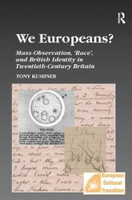 Title: We Europeans?: Mass-Observation, Race and British Identity in the Twentieth Century, Author: Tony Kushner
