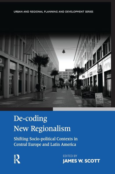 De-coding New Regionalism: Shifting Socio-political Contexts Central Europe and Latin America