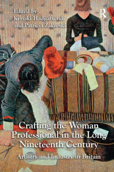 Crafting the Woman Professional Long Nineteenth Century: Artistry and Industry Britain