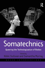 Title: Somatechnics: Queering the Technologisation of Bodies, Author: Samantha Murray