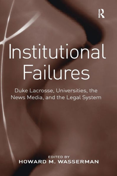 Institutional Failures: Duke Lacrosse, Universities, the News Media, and Legal System