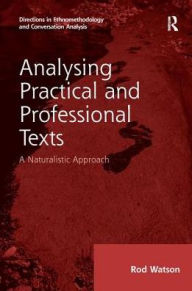 Title: Analysing Practical and Professional Texts: A Naturalistic Approach, Author: Rod Watson