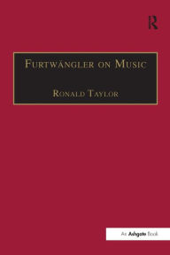 Title: Furtwängler on Music: Essays and Addresses by Wilhelm Furtwängler, Author: Ronald Taylor