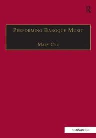 Title: Performing Baroque Music, Author: Mary Cyr