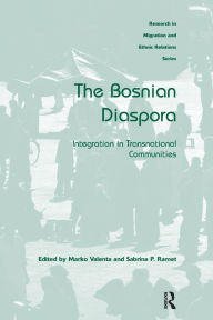 Title: The Bosnian Diaspora: Integration in Transnational Communities, Author: Marko Valenta