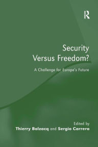 Title: Security Versus Freedom?: A Challenge for Europe's Future, Author: Thierry Balzacq