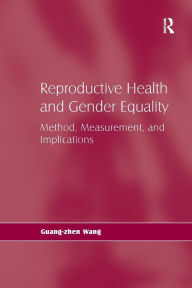 Title: Reproductive Health and Gender Equality: Method, Measurement, and Implications, Author: Guang-zhen Wang
