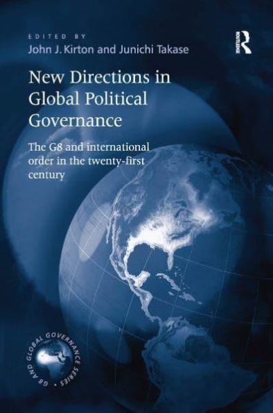 New Directions in Global Political Governance: The G8 and International Order in the Twenty-First Century