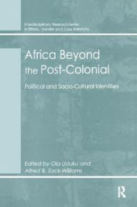 Title: Africa Beyond the Post-Colonial: Political and Socio-Cultural Identities, Author: Alfred B. Zack-Williams