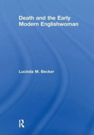Title: Death and the Early Modern Englishwoman, Author: Lucinda M. Becker