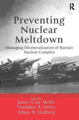 Preventing Nuclear Meltdown: Managing Decentralization of Russia's Complex