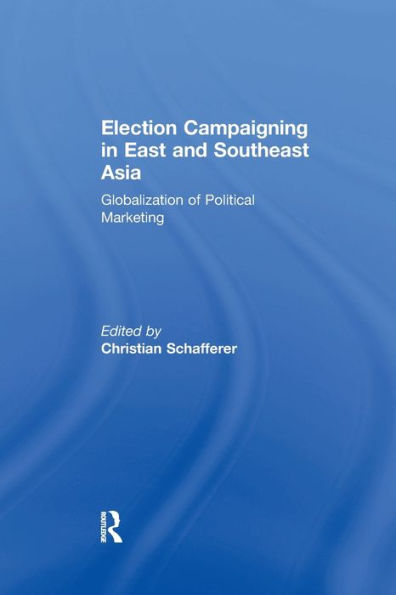 Election Campaigning East and Southeast Asia: Globalization of Political Marketing