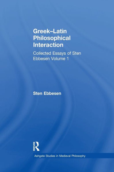 Greek-Latin Philosophical Interaction: Collected Essays of Sten Ebbesen Volume 1