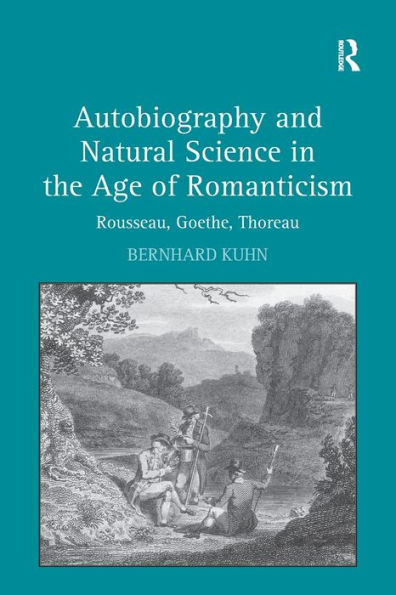 Autobiography and Natural Science the Age of Romanticism: Rousseau, Goethe, Thoreau