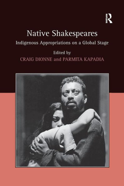 Native Shakespeares: Indigenous Appropriations on a Global Stage / Edition 1