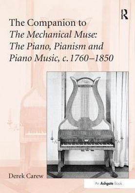 The Companion to Mechanical Muse: Piano, Pianism and Piano Music, c.1760-1850