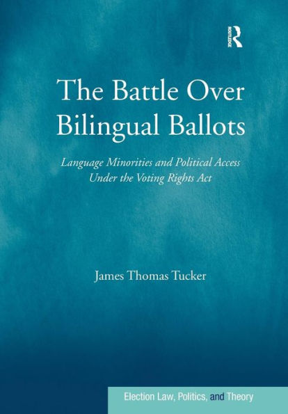 the Battle Over Bilingual Ballots: Language Minorities and Political Access Under Voting Rights Act