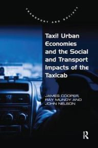 Title: Taxi! Urban Economies and the Social and Transport Impacts of the Taxicab, Author: James Cooper