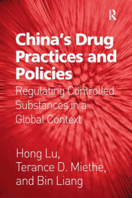 Title: China's Drug Practices and Policies: Regulating Controlled Substances in a Global Context, Author: Hong Lu