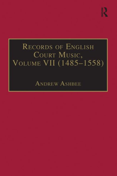 Records of English Court Music: Volume VII: 1485-1558